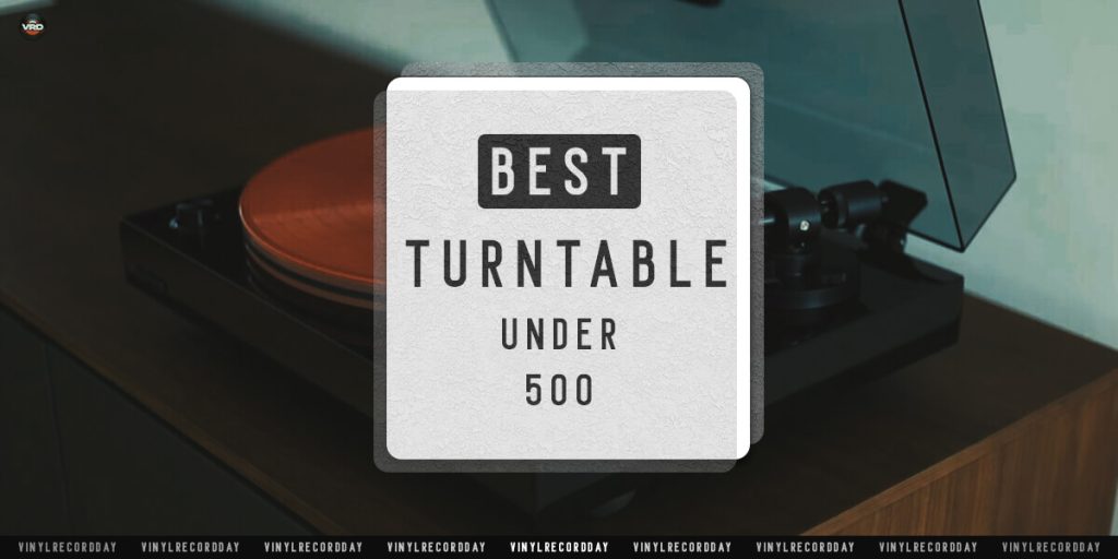 Best Turntable Under 500 [7 Audiophile MidPrice Players]
