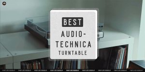 Rating of The Best Audio-Technica Record Players