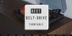 Best Belt Drive Record Player