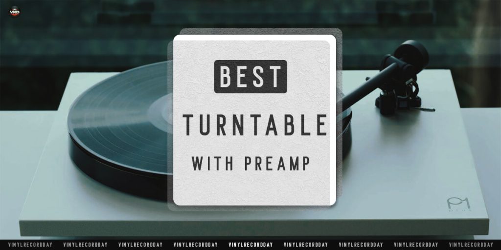 Best Turntables With Builtin PreAmp 2024 [For Any Budget]