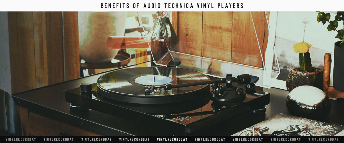 benefits of Audio Technica vinyl players