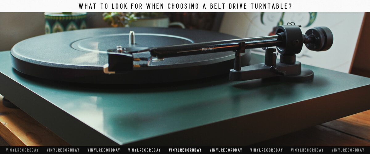 What to look for when choosing a belt drive turntable?
