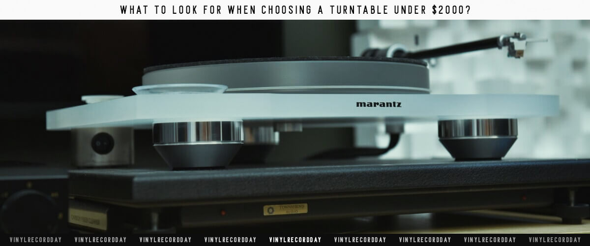 What to look for when choosing a turntable under $2000?